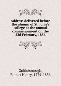 Address delivered before the alumni of St. John's college at the annual commencement on the 22d February, 1836