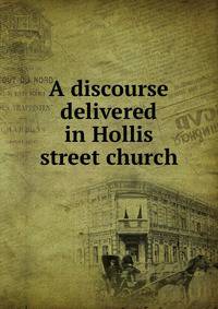 A discourse delivered in Hollis street church
