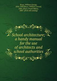School architecture; a handy manual for the use of architects and school authorities