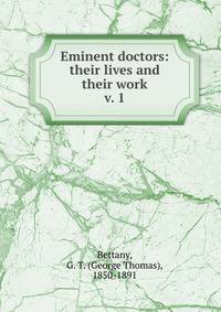 Eminent doctors: their lives and their work. v. 1