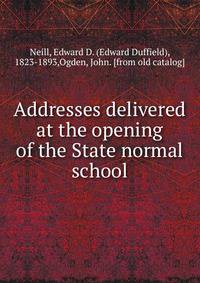 Addresses delivered at the opening of the State normal school
