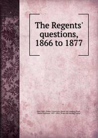 The Regents' questions, 1866 to 1877