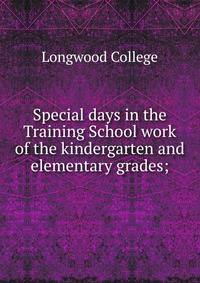 Special days in the Training School work of the kindergarten and elementary grades;