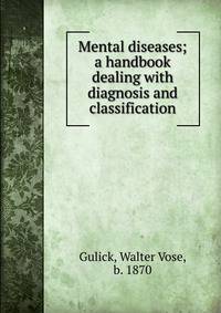 Mental diseases; a handbook dealing with diagnosis and classification