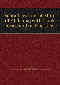 School laws of the state of Alabama, with blank forms and instructions