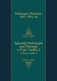 Specielle Pathologie und Therapie. v.19 pt.1 halfte.2