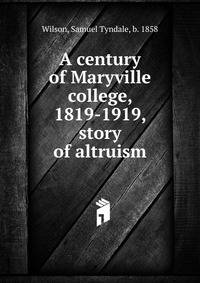 A century of Maryville college, 1819-1919, story of altruism