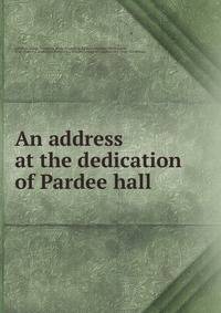An address at the dedication of Pardee hall