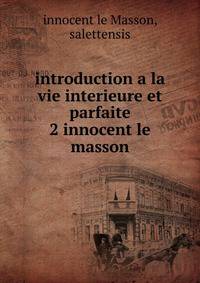 introduction a la vie interieure et parfaite 2 innocent le masson