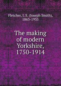 The making of modern Yorkshire, 1750-1914