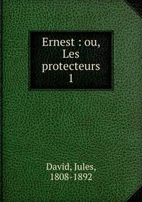 Ernest : ou, Les protecteurs. 1