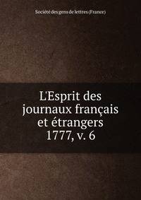 L`Esprit des journaux franais et trangers. 1777, v. 6