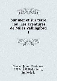 Sur mer et sur terre : ou, Les aventures de Miles Vallingford. 1