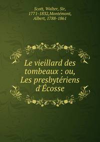 Le vieillard des tombeaux : ou, Les presbyt?riens d'?cosse