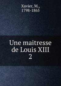 Une maitresse de Louis XIII. 2