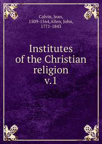Institutes of the Christian religion. v.1