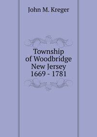 Township of Woodbridge New Jersey 1669 - 1781
