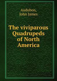 The viviparous Quadrupeds of North America