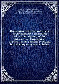 Companion to the Bryan Gallery of Christian Art : containing critical descriptions of the pictures, and biographical sketches of the painters : with an introductory essay and an index