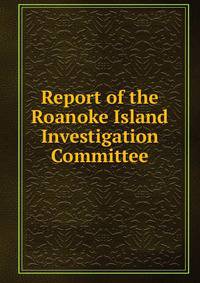 Report of the Roanoke Island Investigation Committee