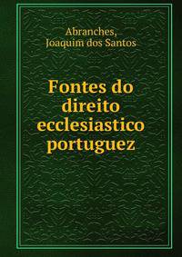 Fontes do direito ecclesiastico portuguez