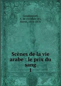 Scnes de la vie arabe : le prix du sang. 1