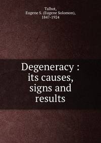 Degeneracy : its causes, signs and results