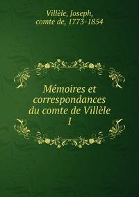 Mmoires et correspondances du comte de Villle. 1