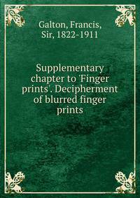 Supplementary chapter to 'Finger prints'. Decipherment of blurred finger prints