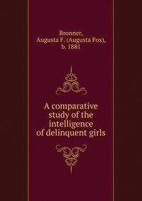 A comparative study of the intelligence of delinquent girls