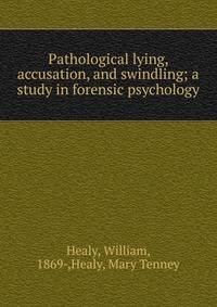 Pathological lying, accusation, and swindling; a study in forensic psychology