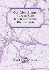 Gottfried August Burger. Sein leben und seine Dichtungen