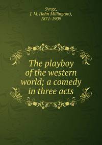 The playboy of the western world; a comedy in three acts