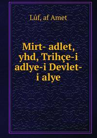 Mirt- adlet, yhd, Trihce-i adlye-i Devlet-i alye
