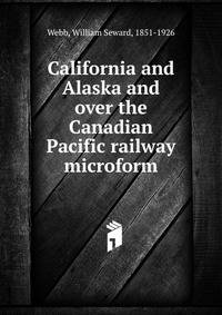 California and Alaska and over the Canadian Pacific railway microform