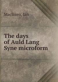 The days of Auld Lang Syne microform