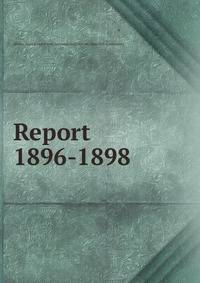 Report. 1896-1898