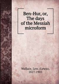 Ben-Hur, or, The days of the Messiah microform