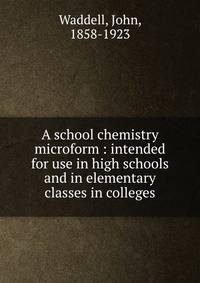 A school chemistry microform : intended for use in high schools and in elementary classes in colleges