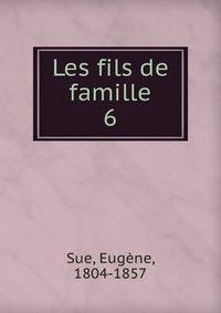 Les fils de famille. 6