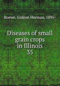 Diseases of small grain crops in Illinois. 35