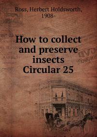 How to collect and preserve insects. Circular 25