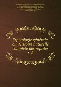 Erptologie gnrale, ou, Histoire naturelle complte des reptiles. t 8