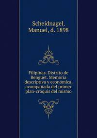Filipinas. Distrito de Benguet. Memoria descriptiva y economica, acompanada del primer plan-croquis del mismo