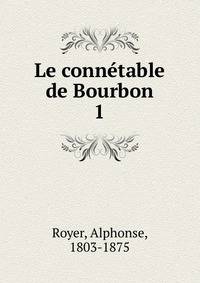 Le conntable de Bourbon. 1