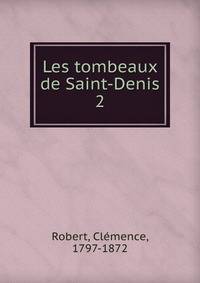 Les tombeaux de Saint-Denis. 2