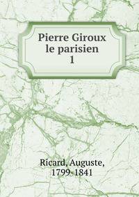 Pierre Giroux le parisien. 1