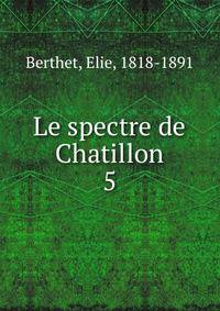 Le spectre de Chatillon. 5