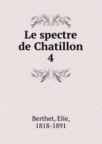 Le spectre de Chatillon. 4