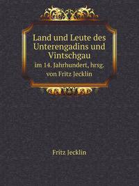 Land und Leute des Unterengadins und Vintschgaus im 14. Jahrhundert, hrsg. von Fritz Jecklin